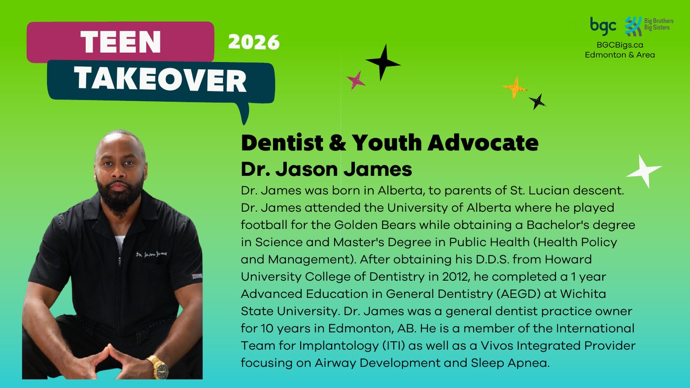 Teen Takeover 2026 mentor card: Dentist and Youth Advocate Dr. Jason James, BGC Big Brothers Big Sisters Edmonton and Area